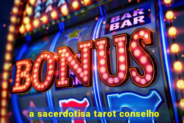 a sacerdotisa tarot conselho